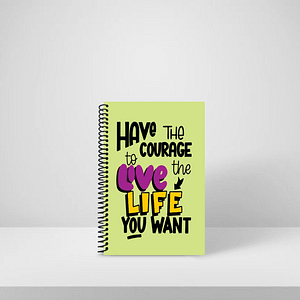 Diary Have To Courage To Live Life You Want